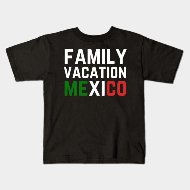 Family Vacation Mexico Kids T-Shirt by HobbyAndArt